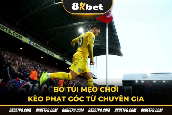 Bỏ túi mẹo chơi kèo phạt góc từ chuyên gia