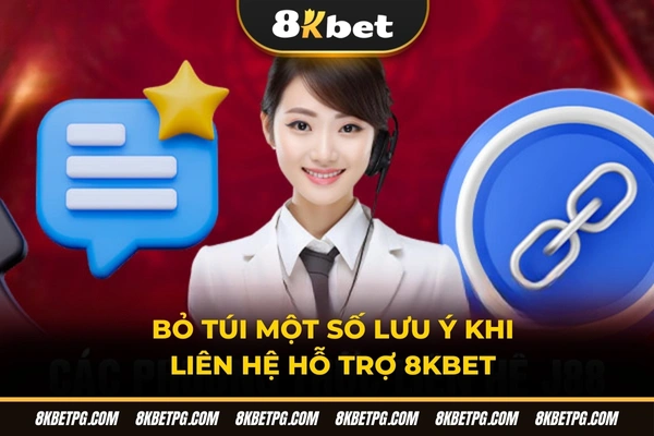 Bỏ túi một số lưu ý khi liên hệ hỗ trợ 8KBET