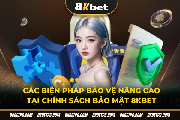 Các biện pháp bảo vệ nâng cao tại chính sách bảo mật 8KBET