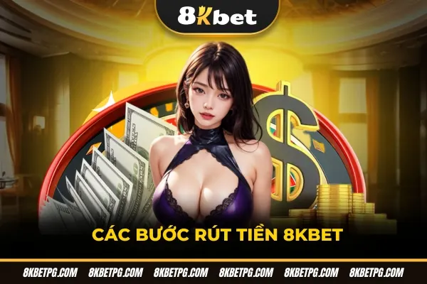Các bước rút tiền 8KBET
