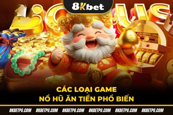 Các loại game nổ hũ ăn tiền phổ biến