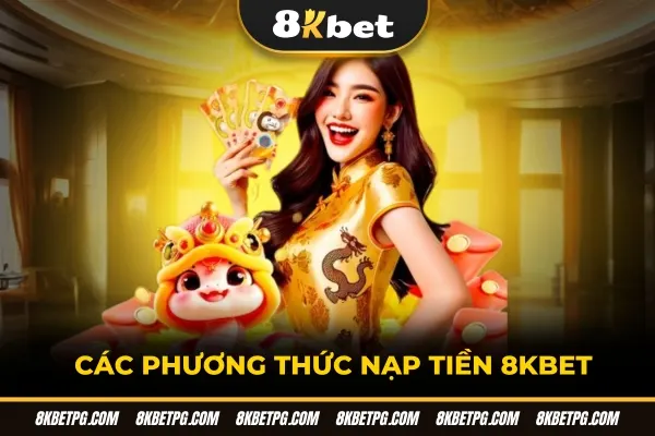 Các phương thức nạp tiền 8KBET