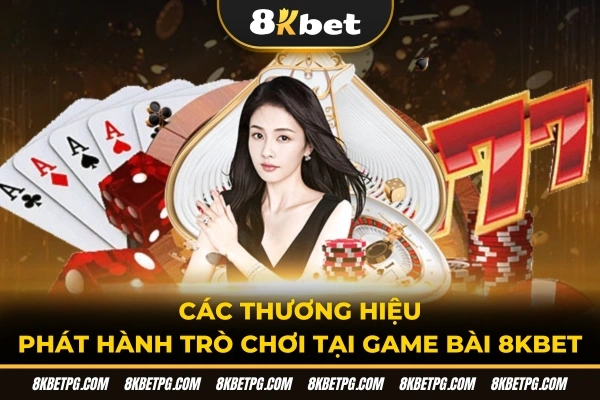 Các thương hiệu phát hành trò chơi tại game bài 8KBET