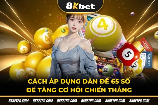 Cách áp dụng dàn đề 65 số để tăng cơ hội chiến thắng