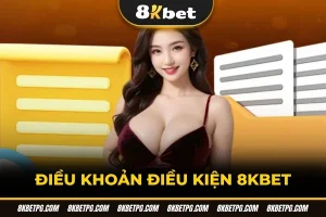 Điều khoản điều kiện 8KBET