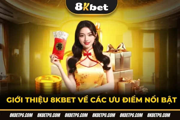 Giới thiệu 8KBET - Các ưu điểm nổi bật