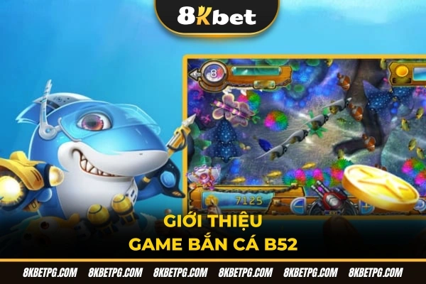 Giới thiệu game bắn cá B52