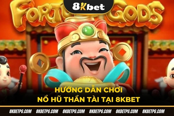 Hướng dẫn chơi nổ hũ thần tài tại 8KBET