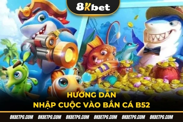 Hướng dẫn nhập cuộc vào bắn cá B52