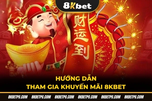 Hướng dẫn tham gia khuyến mãi 8KBET
