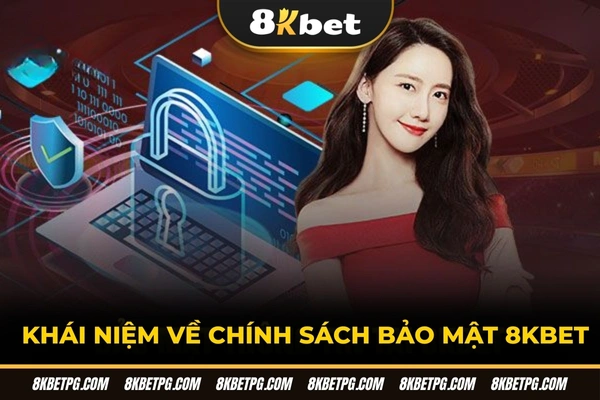 Khái niệm về chính sách bảo mật 8KBET