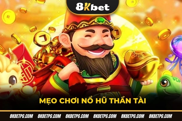 Mẹo chơi nổ hũ thần tài