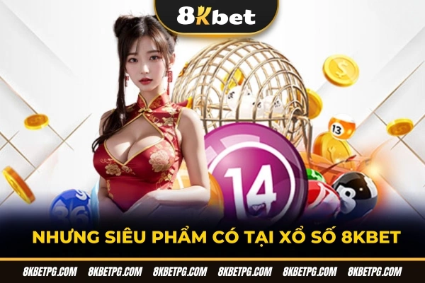Những siêu phẩm có tại xổ số 8KBET