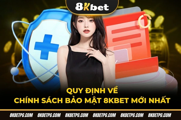Quy định về chính sách bảo mật 8KBET mới nhất