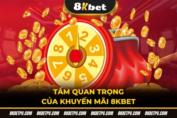 Tầm quan trọng của khuyến mãi 8KBET