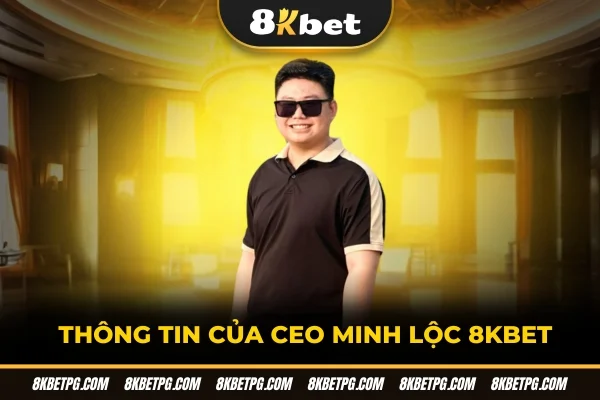 Thông tin của CEO Minh Lộc 8KBET