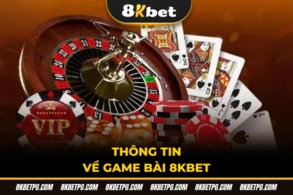 Thông tin về game bài 8KBET