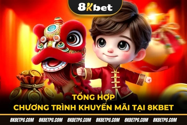 Tổng hợp chương trình khuyến mãi 8KBET