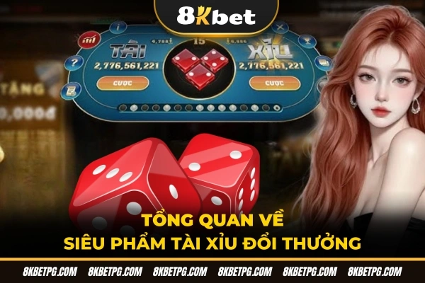 Tổng quan về siêu phẩm tài xỉu đổi thưởng