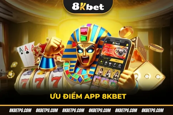 Ưu điểm app 8KBET