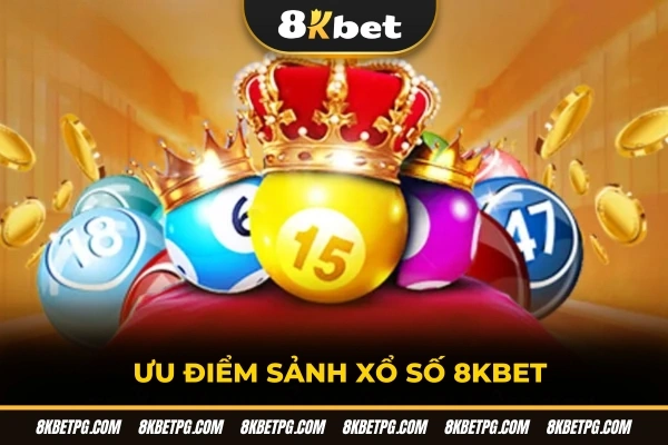 Ưu điểm sảnh xổ số 8kbet