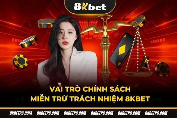 Vai trò chính sách miễn trừ trách nhiệm 8KBET