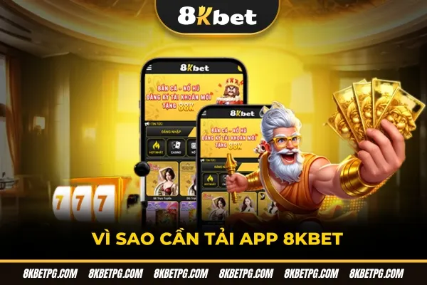 Vì sao cần tải app 8KBET